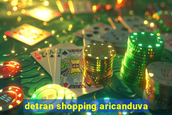 detran shopping aricanduva